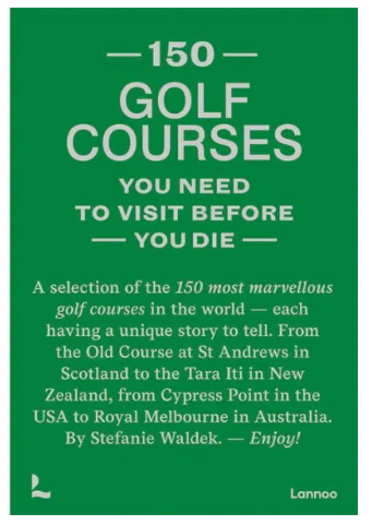 150 Golf Courses You Need to Visit Before You Die Coffee Table Book