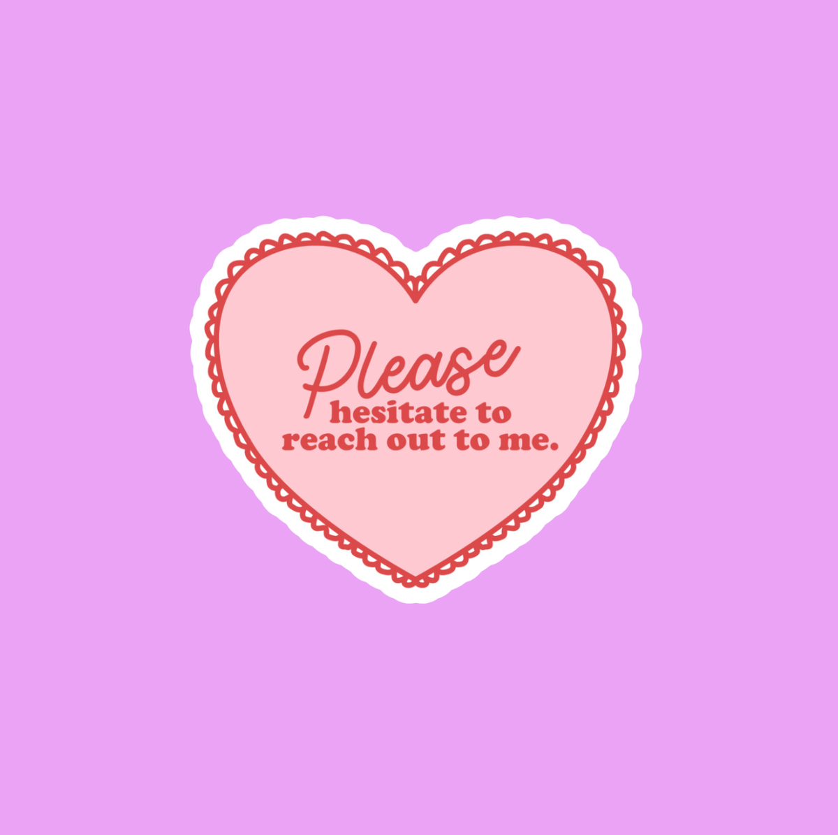 Please Hesitate To Reach Out Sticker