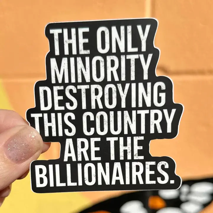 The Only Minority Destroying This Country Are the Billionaires Sticker