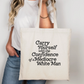 Carry Yourself with the Confidence of A Mediocre White Man Tote Bag
