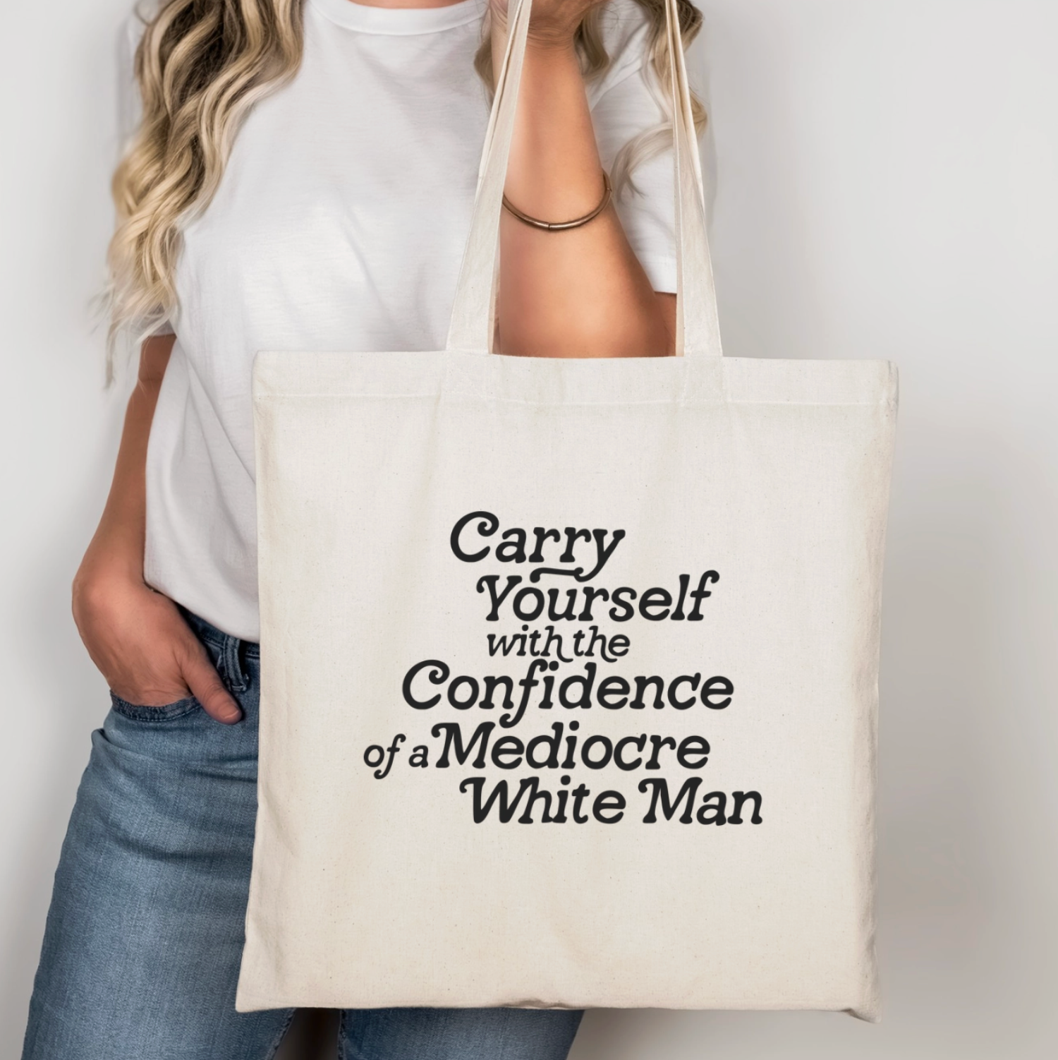 Carry Yourself with the Confidence of A Mediocre White Man Tote Bag