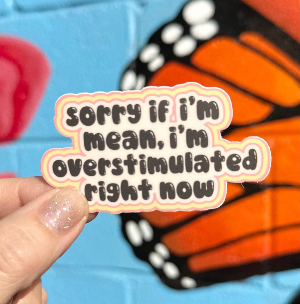 I'm Overstimulated Right Now Sticker