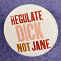 Regulate Dick Not Jane Button
