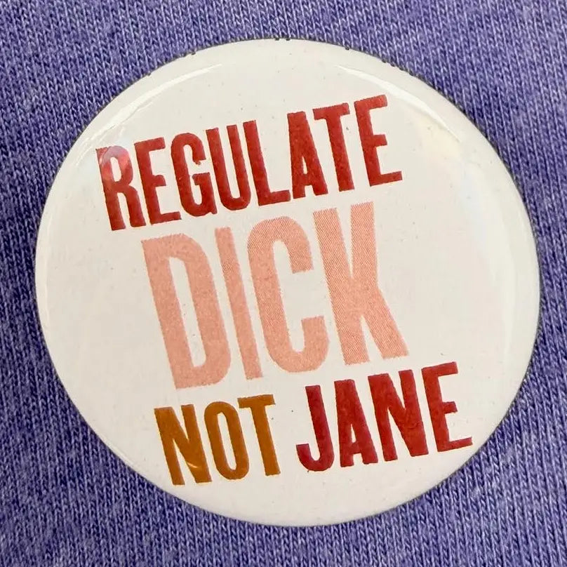 Regulate Dick Not Jane Button