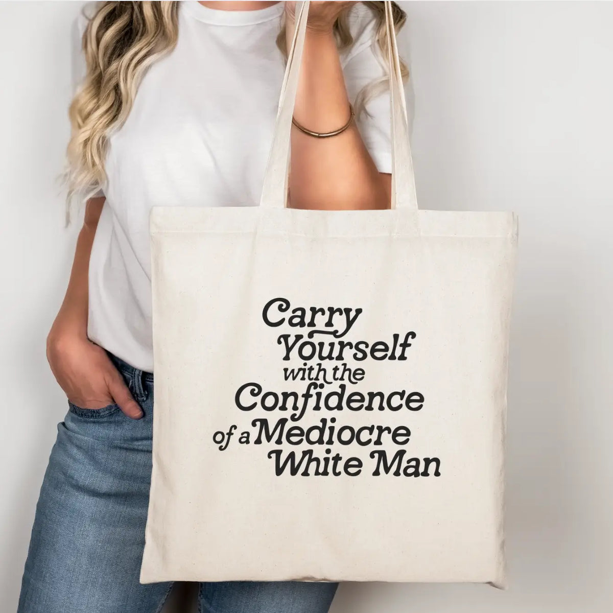 Carry Yourself with the Confidence of A Mediocre White Man Tote