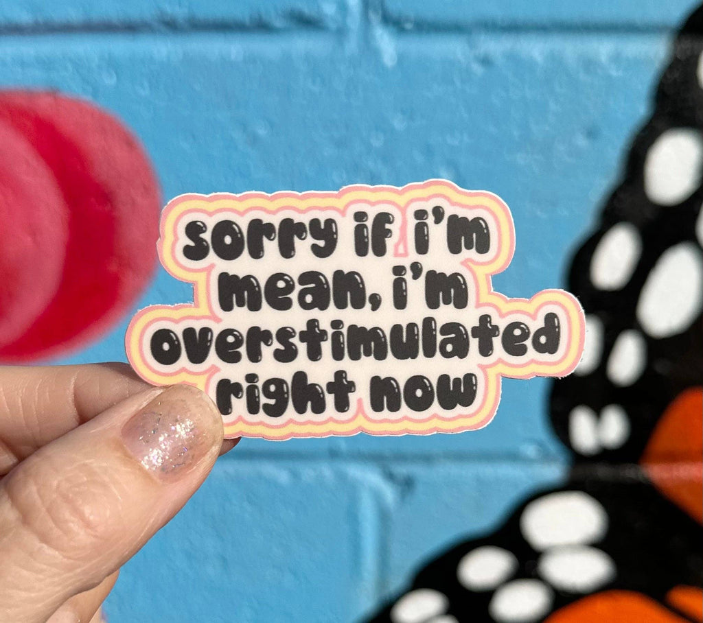 I'm Overstimulated Right Now Sticker